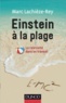 Marc Lachièze-Rey - Einstein à la plage - La relativité dans un transat.