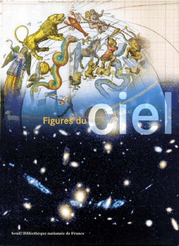 Marc Lachièze-Rey et Jean-Pierre Luminet - Figures Du Ciel. De L'Harmonie Des Spheres A La Conquete Spatiale.