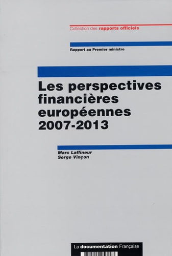 Marc Laffineur et Serge Vinçon - Les perspectives financières européennes 2007-2013.