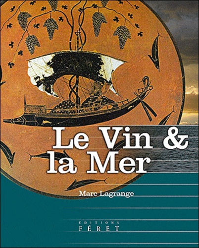 Marc Lagrange - Le Vin et la Mer - A l'usage des épicuriens et des marins.