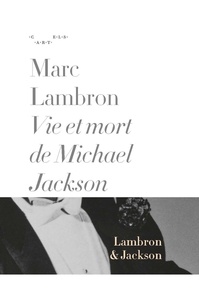 Marc Lambron - Vie et mort de Michael Jackson.