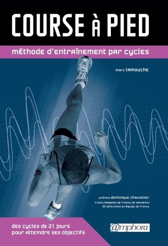 Marc Lamouche - Course à pied - Méthode d'entraînement par cycles, des cycles de 21 jours pour atteindre ses objectifs.