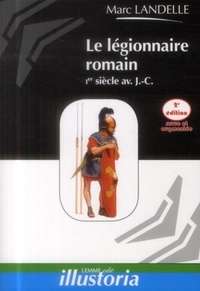 Marc Landelle - Le légionnaire romain - Ier siècle av. J.-C..