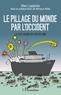 Marc Laplante - Le pillage du monde par l'Occident - La face cachée du capitalisme.