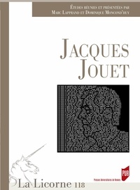 Marc Lapprand et Dominique Moncond'huy - La Licorne N° 118/2015 : Jacques Jouet.