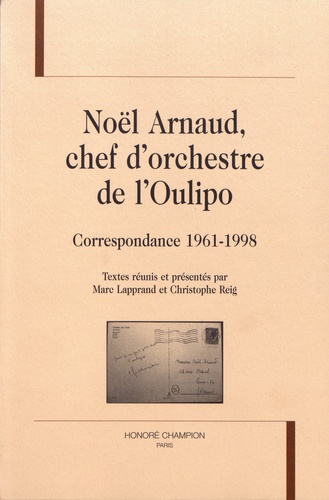 Marc Lapprand et Christophe Reig - Noël Arnaud, chef d'orchestre de l'Oulipo - Correspondance 1961-1998.