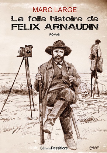 La folle histoire de Félix Arnaudin
