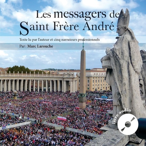 Marc Larouche et Amélie Dionne - Les messagers de Saint Frère André.