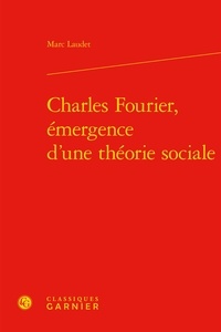 Marc Laudet - Charles Fourier, émergence d'une théorie sociale.