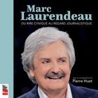 Marc Laurendeau - Marc Laurendeau: Du rire cynique au regard journalistique.