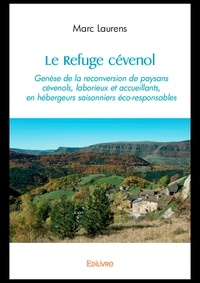 Marc Laurens - Le refuge cévenol - Genèse de la reconversion de paysans cévenols, laborieux et accueillants, en hébergeurs saisonniers éco-responsables.
