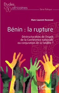 Marc-Laurent Hazoumê - Bénin : la rupture. Déstructuration de l'esprit de la Conférence nationale ou conjuration de la fatalité ?.