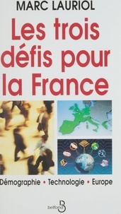 Marc Lauriol - Les trois défis pour la France - Démographie, technologie, Europe.
