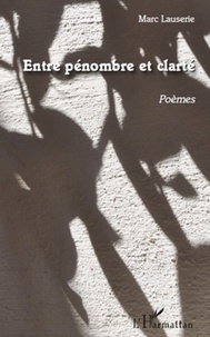 Marc Lauserie - Entre pénombre et clarté - Poèmes.