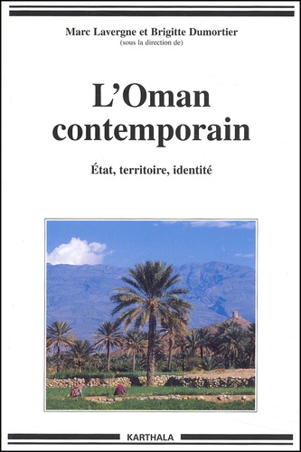 Marc Lavergne et Brigitte Dumortier - L'Oman contemporain. - Etat, territoire, identité.