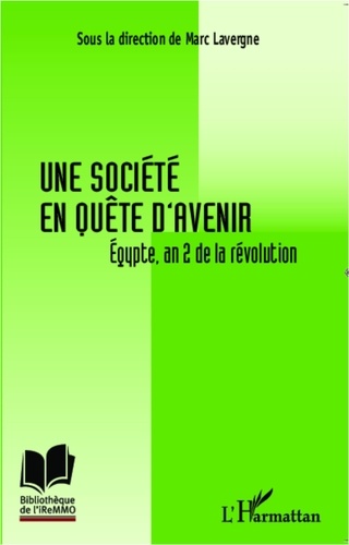 Marc Lavergne - Une société en quête d'avenir - Egypte, an 2 de la révolution.