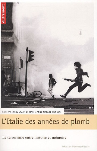 Marc Lazar et Marie-Anne Matard-Bonucci - L'Italie des années de plomb.