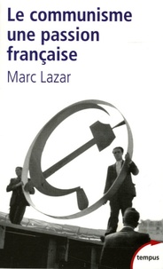 Marc Lazar - Le communisme, une passion française.