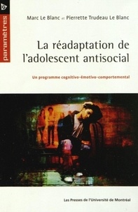 Marc Le Blanc et Pierrette Trudeau Le Blanc - La réadaptation de l'adolescent antisocial - Un programme cognito-émotivo-comportemental.