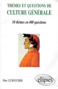 Marc Le Boucher - Themes Et Questions De Culture Generale. 10 Themes En 400 Questions, Grandes Ecoles, 1er, 2eme Et 3eme Cycles Universitaires.