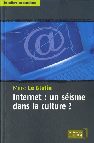 Marc Le Glatin - Internet : un séisme dans la culture ?.