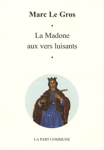 Marc Le Gros - La Madone aux vers luisants.