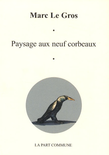 Marc Le Gros - Paysage aux neuf corbeaux suivi de Lumière noire.