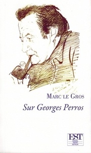Marc Le Gros - Sur Georges Perros.