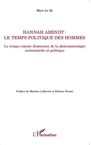 Marc Le Ny - Hannah Arendt ; le temps politique des hommes - Le temps comme dimension de la phénoménologie existentielle et politique.