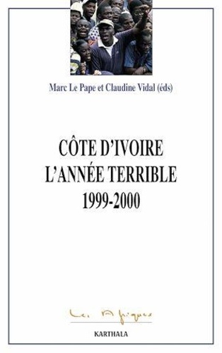 Marc Le Pape et Claudine Vidal - Côte d'Ivoire, l'année terrible (1999-2000).
