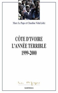 Marc Le Pape et Claudine Vidal - La Côte d'Ivoire. L'année terrible 1999-2000.