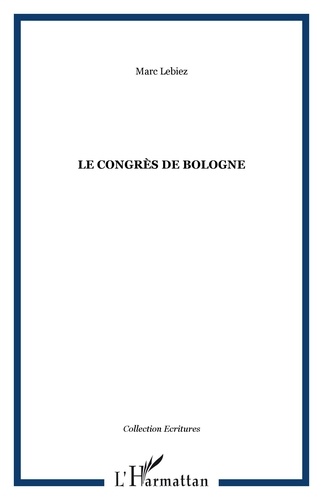 Marc Lebiez - LE CONGRÈS DE BOLOGNE.