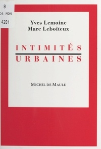 Marc Leboiteux et Yves Lemoine - Intimités urbaines.
