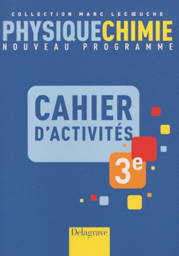 Marc Lecoeuche - Physique-Chimie 3e - Cahier d'activités.