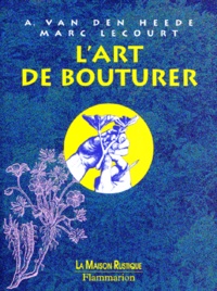 Marc Lecourt et A Van Den Heede - L'Art De Bouturer. Et De Multiplier Les Plantes Horticoles.