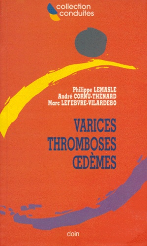 Marc Lefebvre-Vilardebo et Philippe Lemasle - Varices, thromboses, oedèmes.