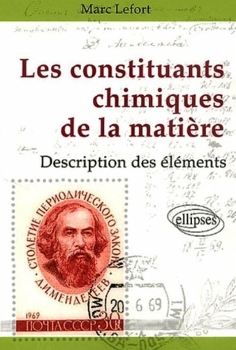Marc Lefort - Les constituants chimiques de la matière - Description des éléments.