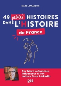 Marc Lefrançois - 49 petites histoires dans l’Histoire de France.
