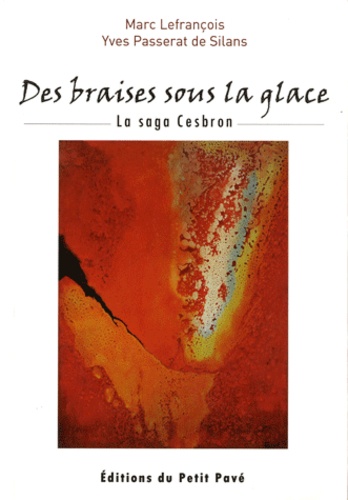 Marc Lefrançois et Yves Passerat de Silans - Des braises sous la glace - Saga Cesbron.