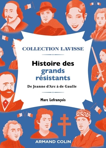 Histoire des grands résistants. De Jeanne d'Arc à de Gaulle