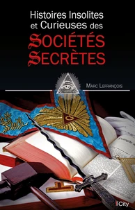 Histoire insolite et curieuse des sociétés secrètes