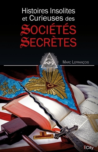 Histoire insolite et curieuse des sociétés secrètes