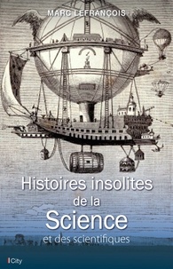 Marc Lefrançois - Histoires insolites de la Science et des scientifiques.