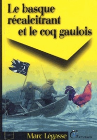 Marc Legasse - Le Basque récalcitrant et le coq Gaulois.