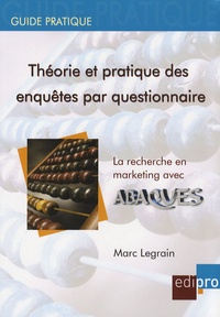 Marc Legrain - Théorie et pratique des enquêtes par questionnaire - La recherche en marketing avec Abaques. 1 Cédérom