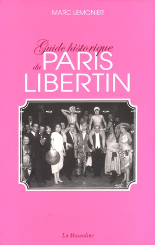 Marc Lemonier - Guide historique du Paris libertin.