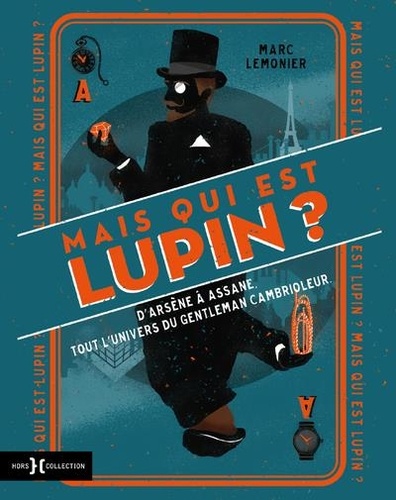 Marc Lemonier - Mais qui est donc Lupin ? - D'Arsène à Assane, tout l'univers du gentleman cambrioleur.