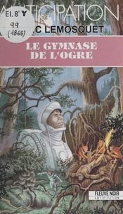 Marc Lemosquet - Le Gymnase de l'ogre.
