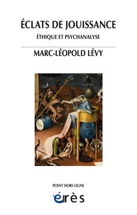 Marc-Léopold Levy - Eclats de jouissance - Ethique et psychanalyse.