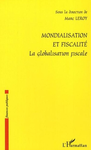 Marc Leroy - Mondialisation et fiscalité - La globalisation fiscale.